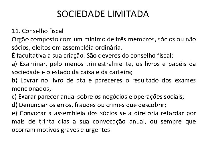 SOCIEDADE LIMITADA 11. Conselho fiscal Órgão composto com um mínimo de três membros, sócios
