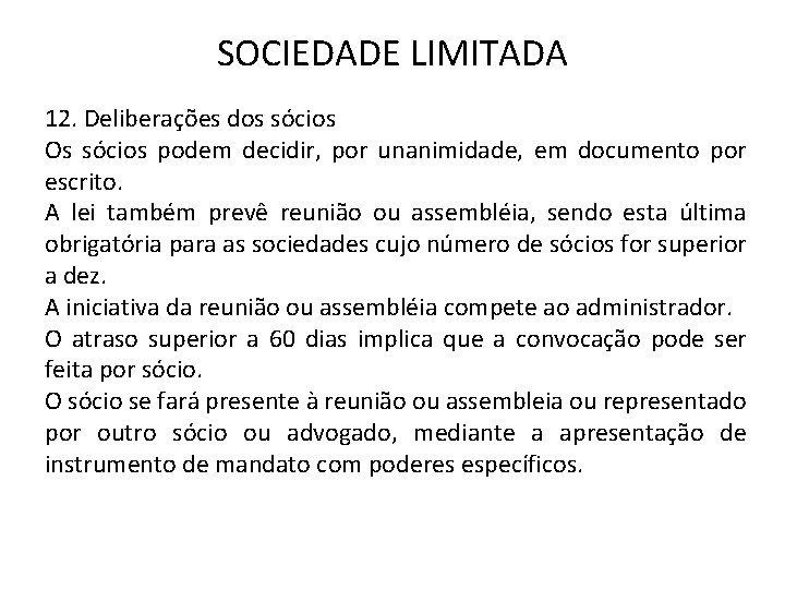 SOCIEDADE LIMITADA 12. Deliberações dos sócios Os sócios podem decidir, por unanimidade, em documento