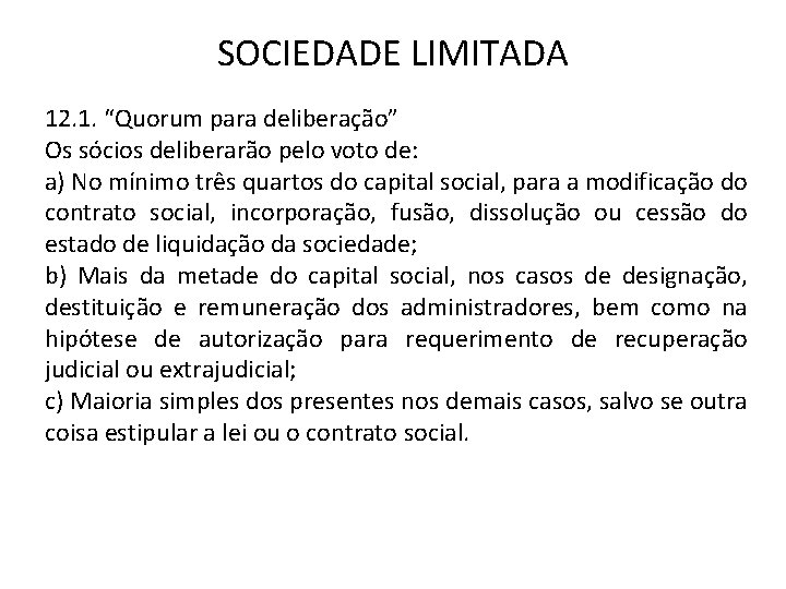 SOCIEDADE LIMITADA 12. 1. “Quorum para deliberação” Os sócios deliberarão pelo voto de: a)