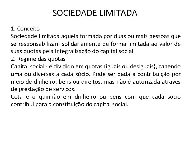 SOCIEDADE LIMITADA 1. Conceito Sociedade limitada aquela formada por duas ou mais pessoas que