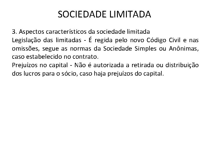 SOCIEDADE LIMITADA 3. Aspectos característicos da sociedade limitada Legislação das limitadas - É regida