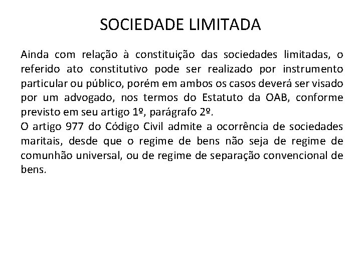 SOCIEDADE LIMITADA Ainda com relação à constituição das sociedades limitadas, o referido ato constitutivo
