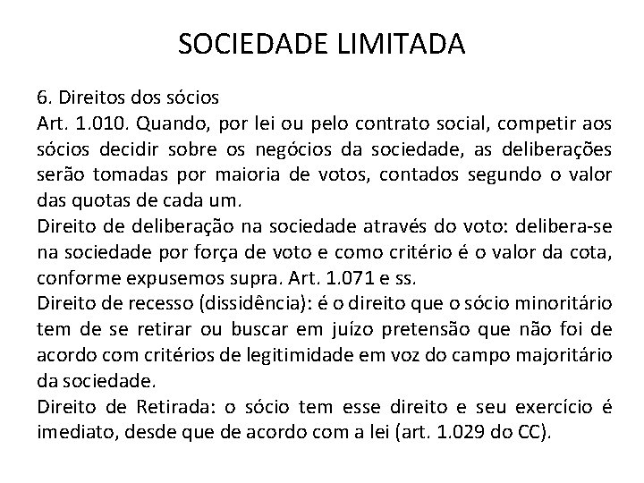 SOCIEDADE LIMITADA 6. Direitos dos sócios Art. 1. 010. Quando, por lei ou pelo