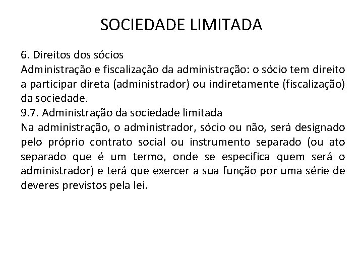 SOCIEDADE LIMITADA 6. Direitos dos sócios Administração e fiscalização da administração: o sócio tem