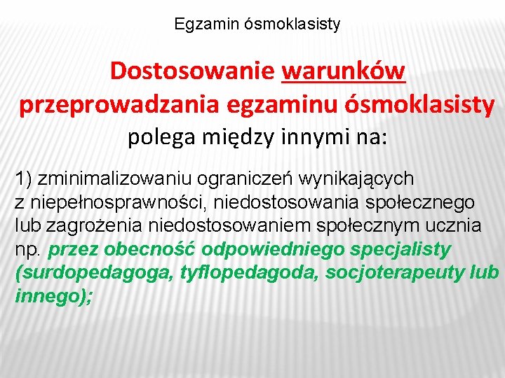 Egzamin ósmoklasisty Dostosowanie warunków przeprowadzania egzaminu ósmoklasisty polega między innymi na: 1) zminimalizowaniu ograniczeń