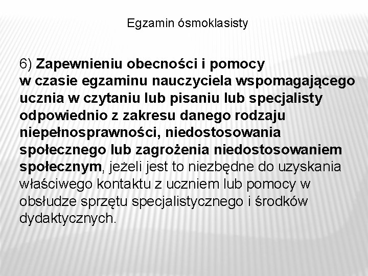 Egzamin ósmoklasisty 6) Zapewnieniu obecności i pomocy w czasie egzaminu nauczyciela wspomagającego ucznia w Egzamin ósmoklasisty 6) Zapewnieniu obecności i pomocy w czasie egzaminu nauczyciela wspomagającego ucznia w