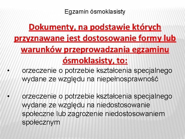 Egzamin ósmoklasisty Dokumenty, na podstawie których przyznawane jest dostosowanie formy lub warunków przeprowadzania egzaminu Egzamin ósmoklasisty Dokumenty, na podstawie których przyznawane jest dostosowanie formy lub warunków przeprowadzania egzaminu