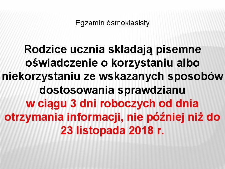 Egzamin ósmoklasisty Rodzice ucznia składają pisemne oświadczenie o korzystaniu albo niekorzystaniu ze wskazanych sposobów Egzamin ósmoklasisty Rodzice ucznia składają pisemne oświadczenie o korzystaniu albo niekorzystaniu ze wskazanych sposobów
