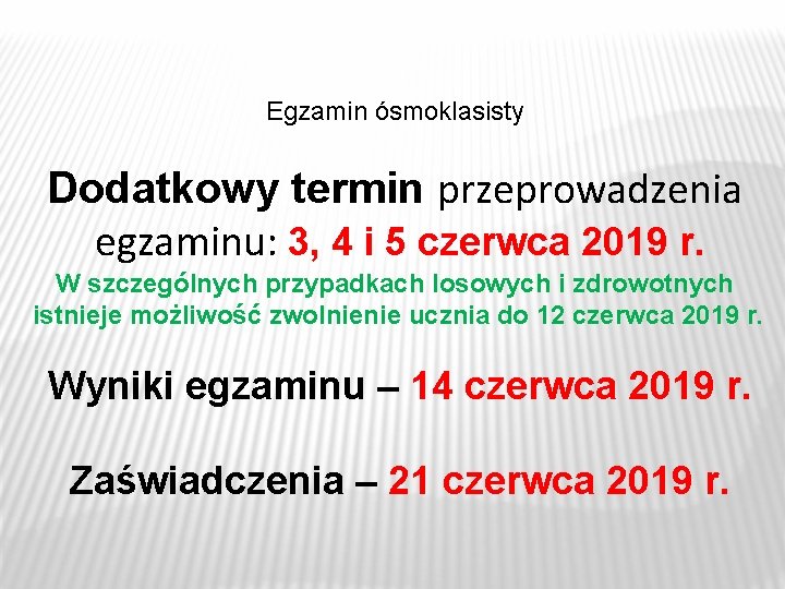 Egzamin ósmoklasisty Dodatkowy termin przeprowadzenia egzaminu: 3, 4 i 5 czerwca 2019 r. W