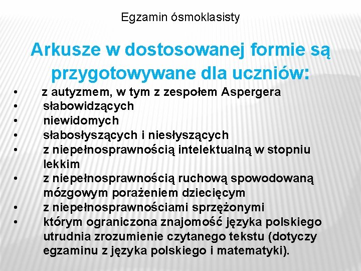 Egzamin ósmoklasisty Arkusze w dostosowanej formie są przygotowywane dla uczniów: • • z autyzmem, Egzamin ósmoklasisty Arkusze w dostosowanej formie są przygotowywane dla uczniów: • • z autyzmem,