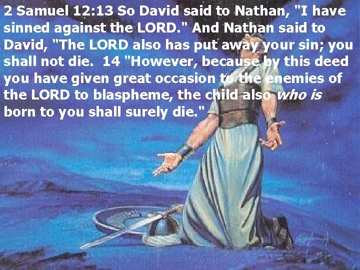 2 Samuel 12: 13 So David said to Nathan, "I have sinned against the