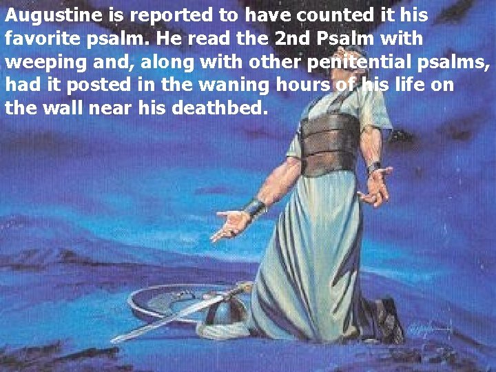 Augustine is reported to have counted it his favorite psalm. He read the 2