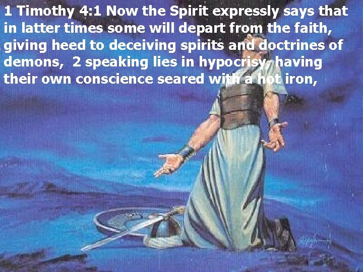 1 Timothy 4: 1 Now the Spirit expressly says that in latter times some