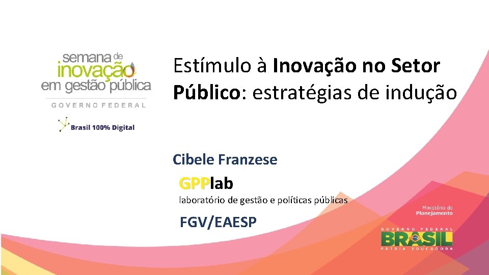 Estímulo à Inovação no Setor Público: estratégias de indução Cibele Franzese GPPlab GPP laboratório