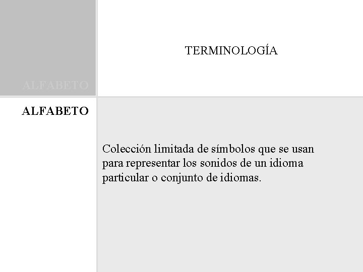 TERMINOLOGÍA ALFABETO Colección limitada de símbolos que se usan para representar los sonidos de