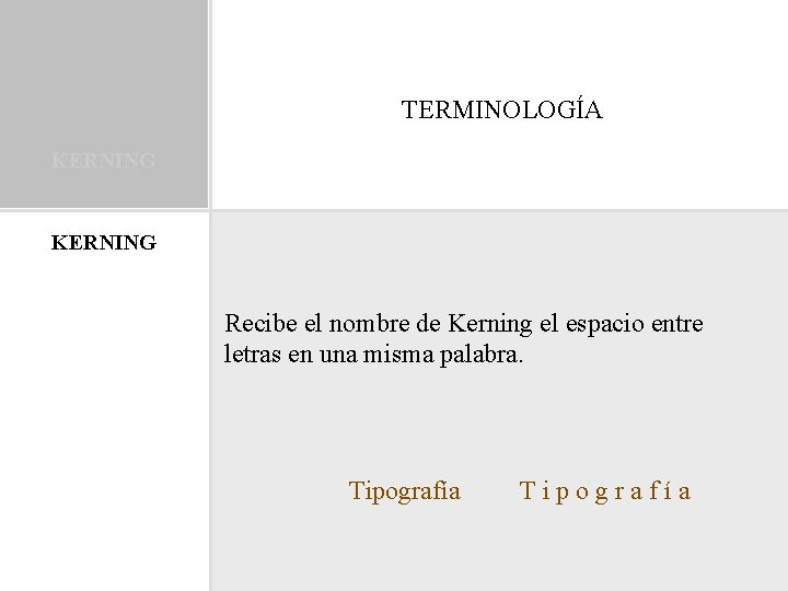 TERMINOLOGÍA KERNING Recibe el nombre de Kerning el espacio entre letras en una misma