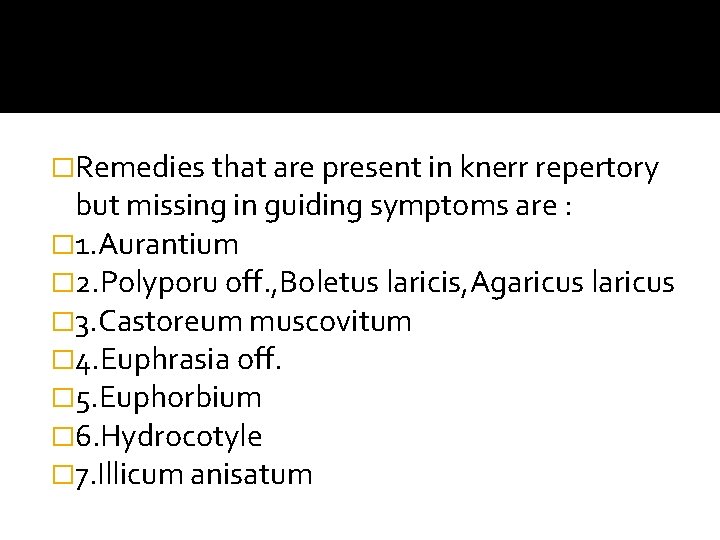 �Remedies that are present in knerr repertory but missing in guiding symptoms are :