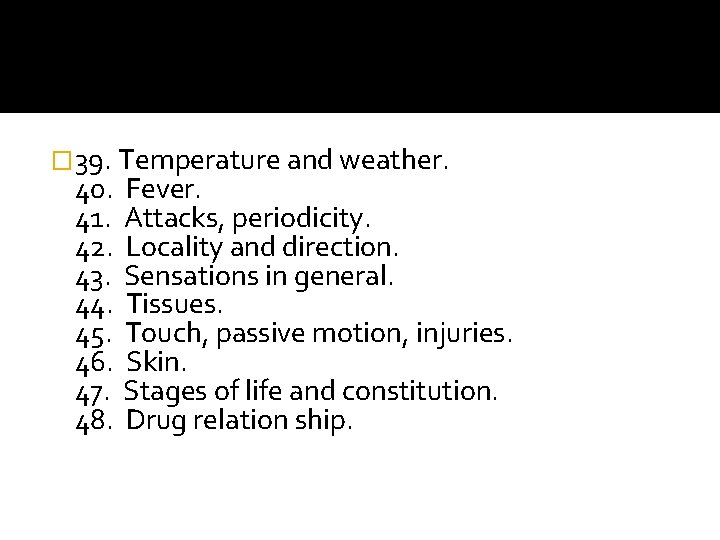 � 39. Temperature and weather. 40. Fever. 41. Attacks, periodicity. 42. Locality and direction.