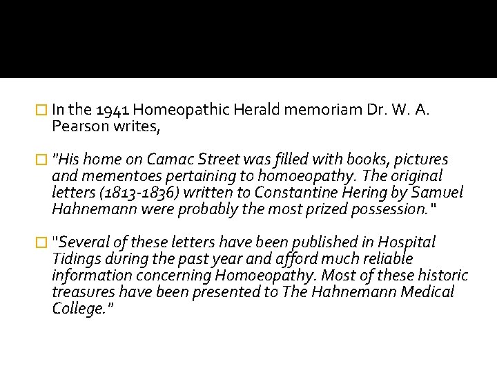 � In the 1941 Homeopathic Herald memoriam Dr. W. A. Pearson writes, � "His
