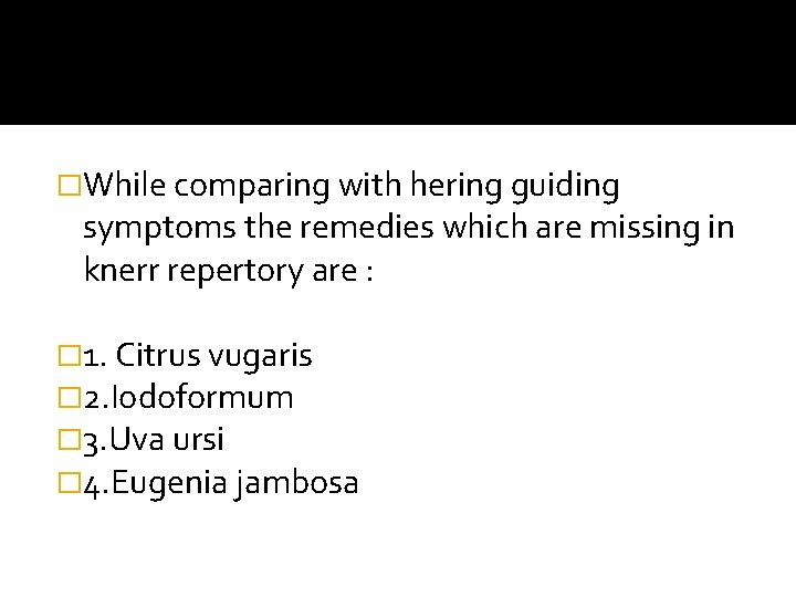 �While comparing with hering guiding symptoms the remedies which are missing in knerr repertory