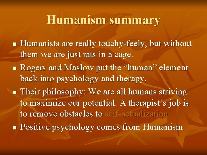 Humanism summary n n Humanists are really touchy-feely, but without them we are just