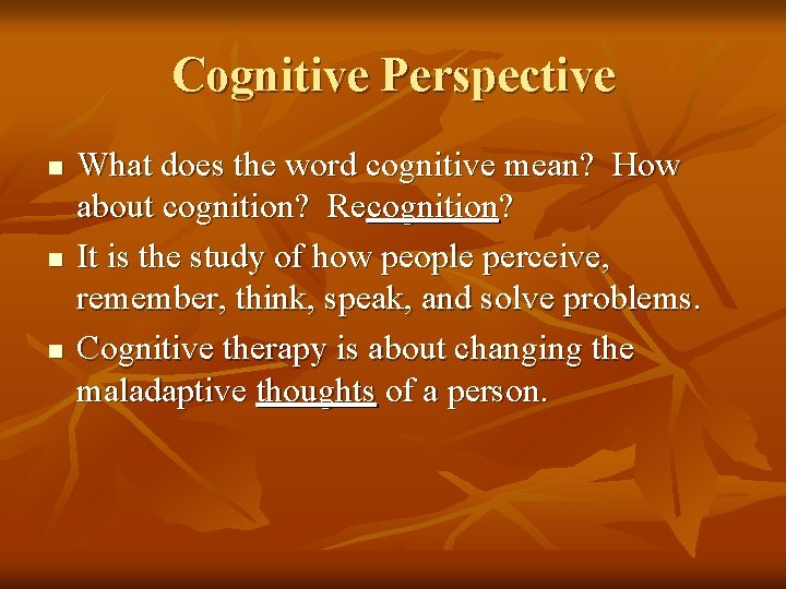 Cognitive Perspective n n n What does the word cognitive mean? How about cognition?