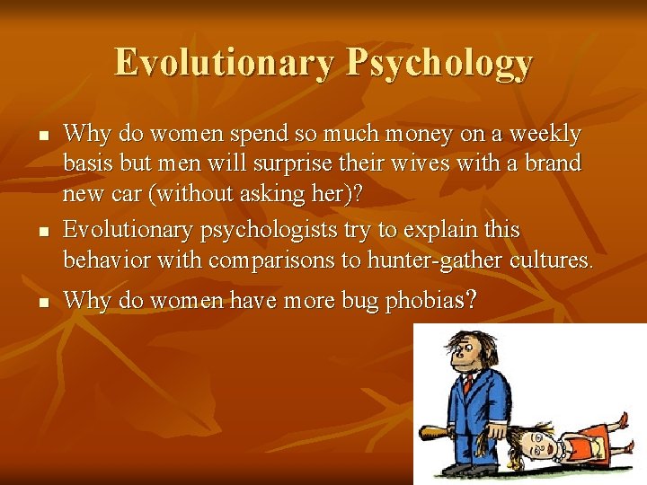 Evolutionary Psychology n n n Why do women spend so much money on a