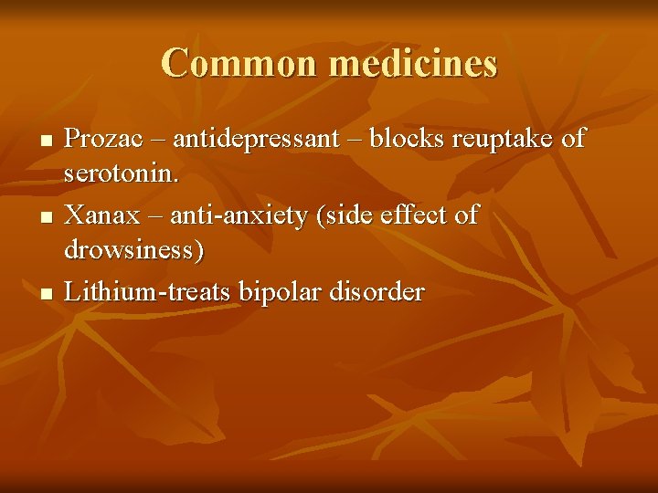 Common medicines n n n Prozac – antidepressant – blocks reuptake of serotonin. Xanax