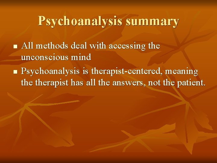Psychoanalysis summary n n All methods deal with accessing the unconscious mind Psychoanalysis is
