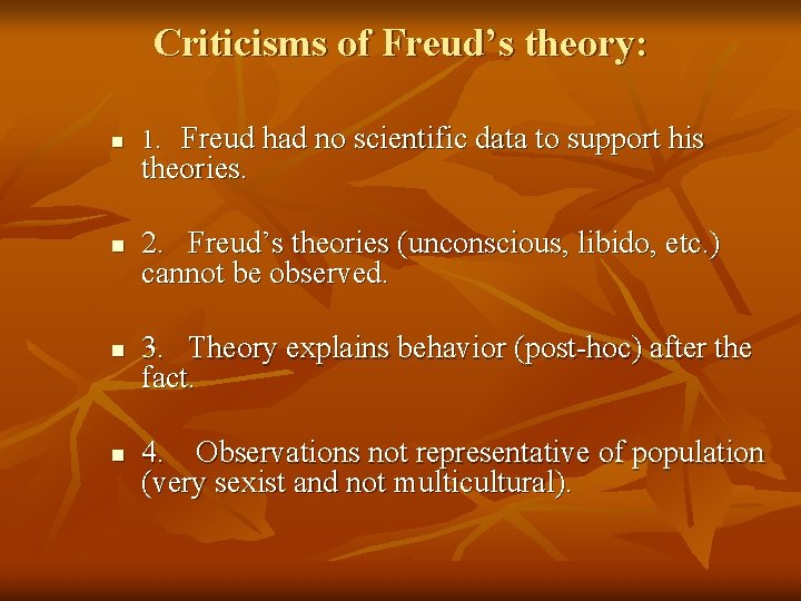 Criticisms of Freud’s theory: n n 1. Freud had no scientific data to support