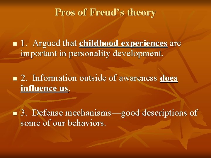Pros of Freud’s theory n n n 1. Argued that childhood experiences are important