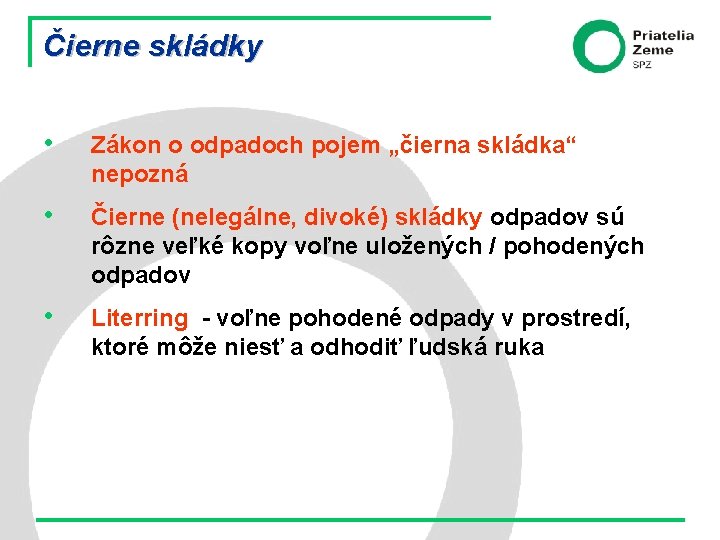 Čierne skládky • Zákon o odpadoch pojem „čierna skládka“ nepozná • Čierne (nelegálne, divoké)
