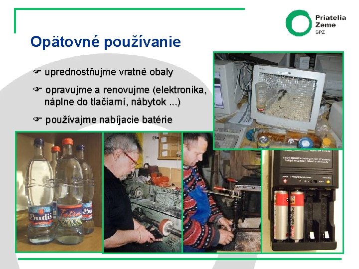 Opätovné používanie uprednostňujme vratné obaly opravujme a renovujme (elektronika, náplne do tlačiarní, nábytok. .