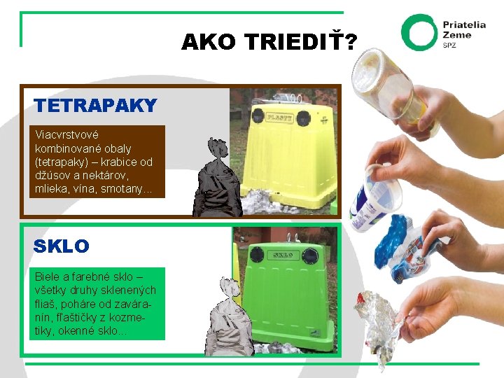 AKO TRIEDIŤ? TETRAPAKY Viacvrstvové kombinované obaly (tetrapaky) – krabice od džúsov a nektárov, mlieka,