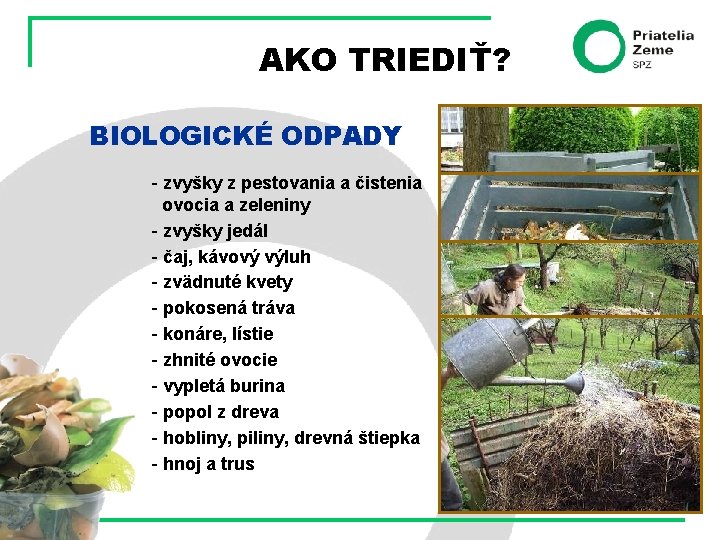 AKO TRIEDIŤ? BIOLOGICKÉ ODPADY - zvyšky z pestovania a čistenia ovocia a zeleniny -