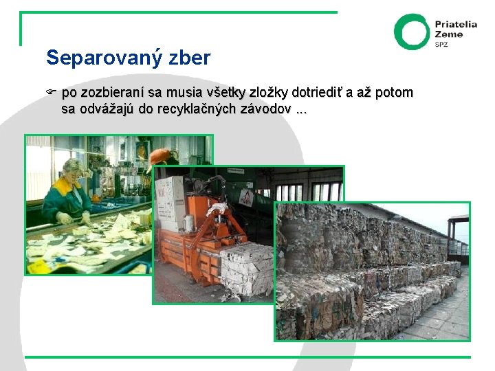 Separovaný zber po zozbieraní sa musia všetky zložky dotriediť a až potom sa odvážajú