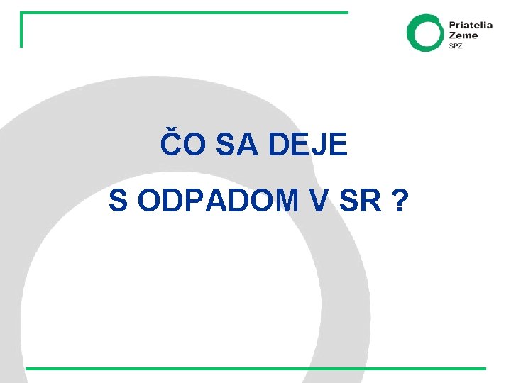 ČO SA DEJE S ODPADOM V SR ? 