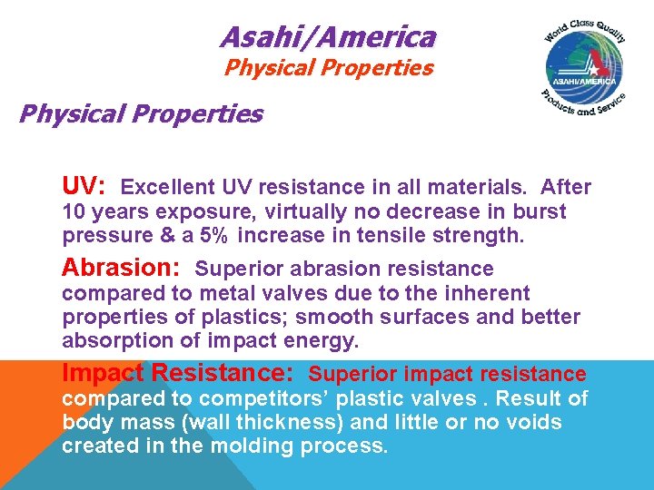 Asahi/America Physical Properties UV: Excellent UV resistance in all materials. After 10 years exposure,