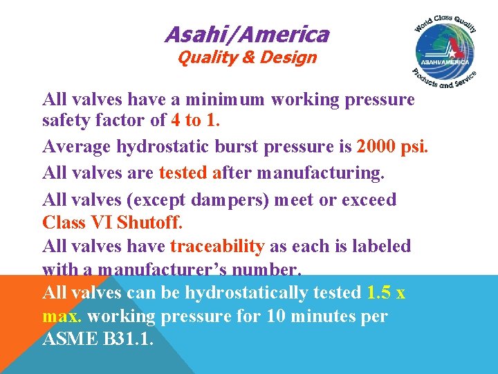 Asahi/America Quality & Design All valves have a minimum working pressure safety factor of