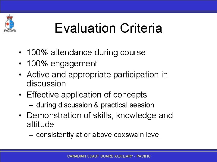 Evaluation Criteria • 100% attendance during course • 100% engagement • Active and appropriate