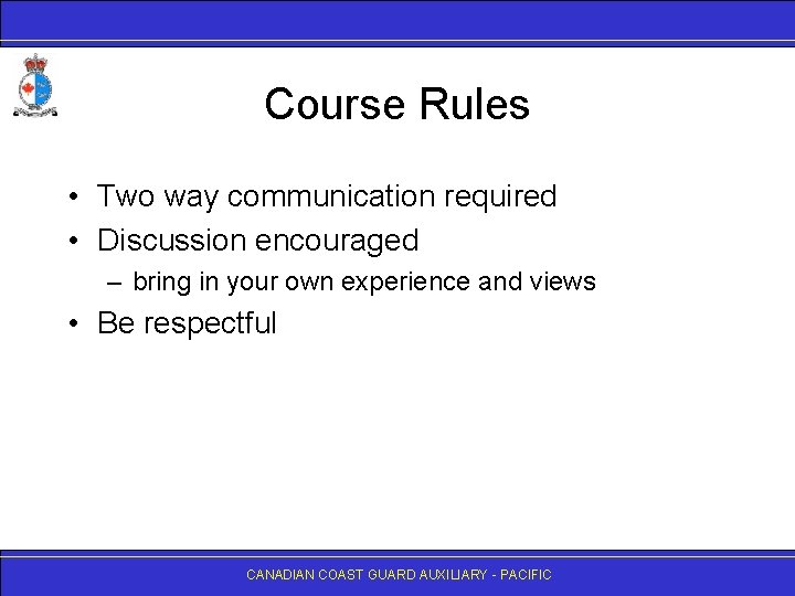 Course Rules • Two way communication required • Discussion encouraged – bring in your