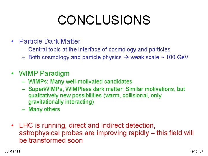 CONCLUSIONS • Particle Dark Matter – Central topic at the interface of cosmology and