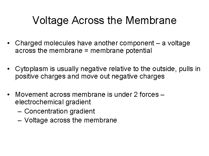 Voltage Across the Membrane • Charged molecules have another component – a voltage across