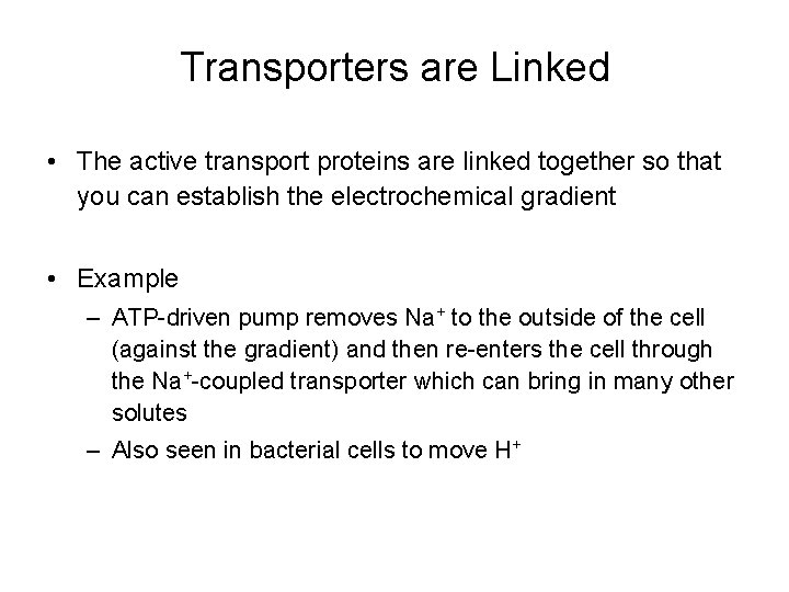 Transporters are Linked • The active transport proteins are linked together so that you