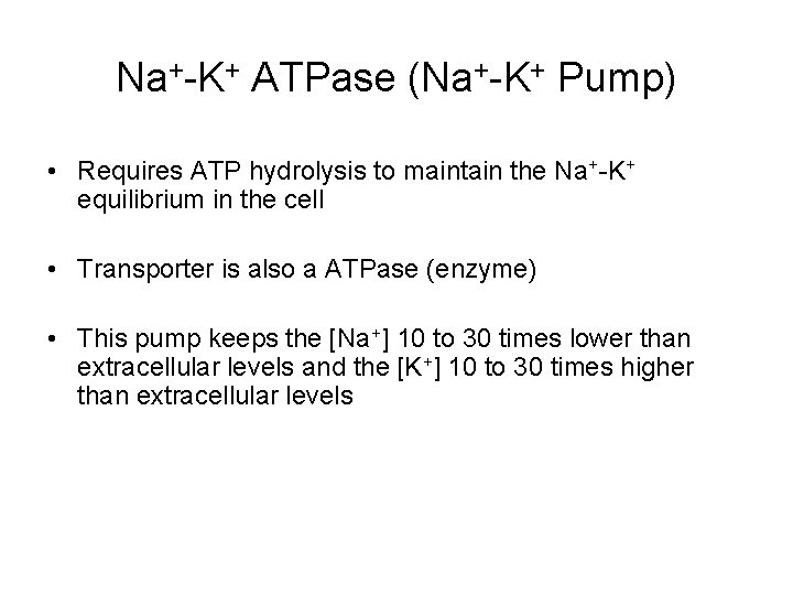 Na+-K+ ATPase (Na+-K+ Pump) • Requires ATP hydrolysis to maintain the Na+-K+ equilibrium in