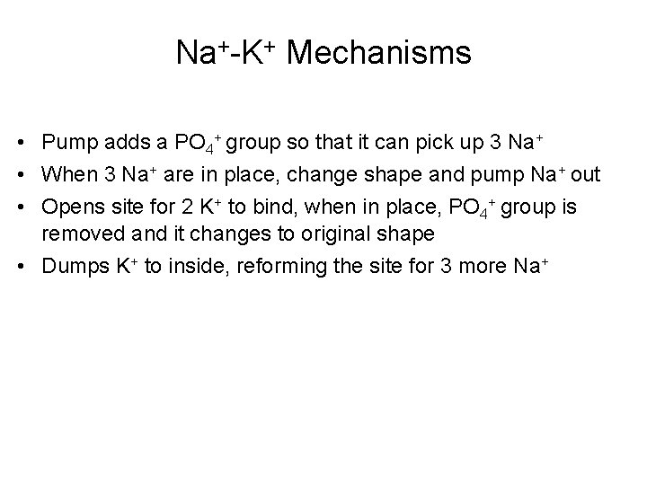 Na+-K+ Mechanisms • Pump adds a PO 4+ group so that it can pick