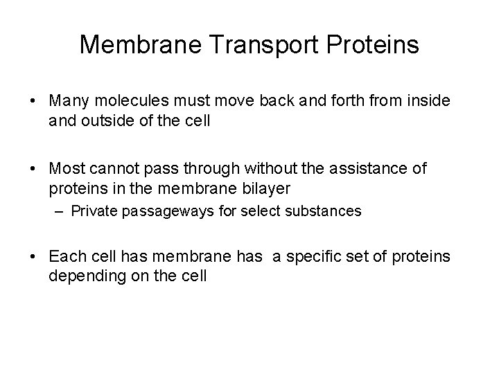 Membrane Transport Proteins • Many molecules must move back and forth from inside and