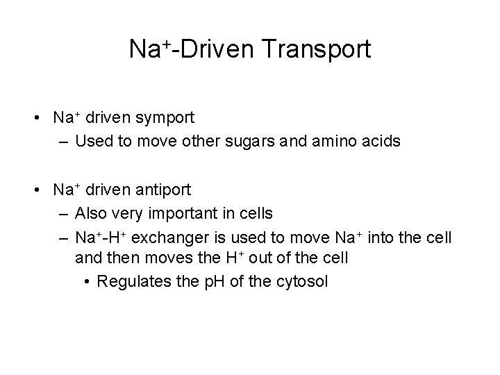 Na+-Driven Transport • Na+ driven symport – Used to move other sugars and amino