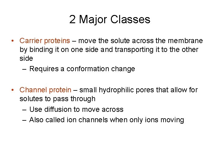 2 Major Classes • Carrier proteins – move the solute across the membrane by