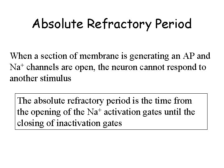 Absolute Refractory Period When a section of membrane is generating an AP and Na+